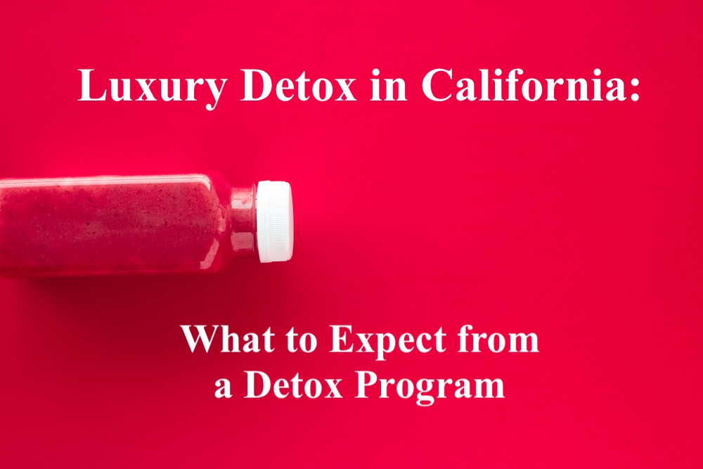 Luxury Detox in California: What to Expect from a Detox Program